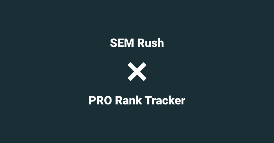 SEM Rush; PRO Rank Tracker